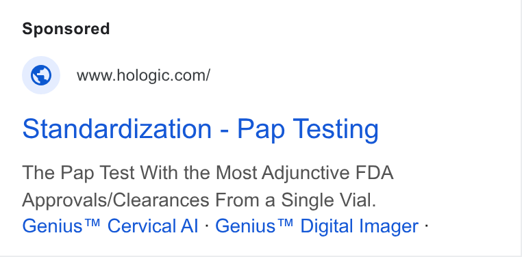 Hologic ad on Google Ads: Standardization - Pap Testing The Pap Test With the Most Adjunctive FDA Approvals/Clearances From a Single Vial. Genius™ Cervical Al - Genius™ Digital Imager -