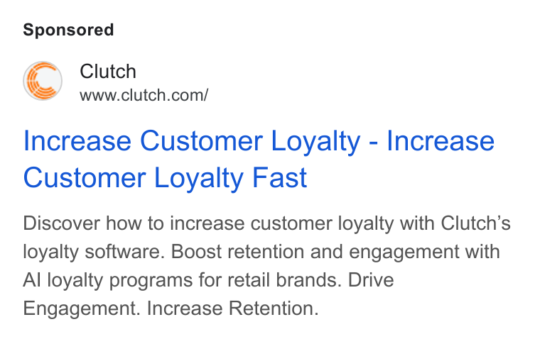 Clutch ad on Google Ads: Increase Customer Loyalty - Increase Customer Loyalty Fast Discover how to increase customer loyalty with Clutch’s loyalty software. Boost retention and engagement with Al loyalty programs for retail brands. Drive Engagement. Increase Retention.
