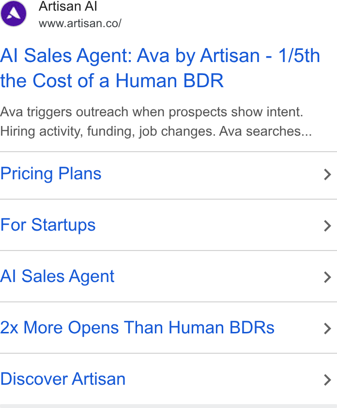 Artisan ad on Google Ads: Al Sales Agent: Ava by Artisan - 1/5th the Cost of a Human BDR Ava triggers outreach when prospects show intent. Hiring activity, funding, job changes. Ava searches... Pricing Plans > For Startups > Al Sales Agent > 2x More Opens Than Human BDRs > Discover Artisan >