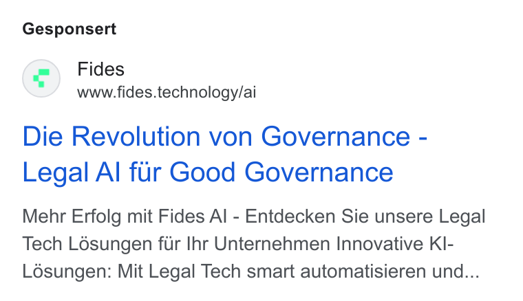 Fides ad on Google Ads: Gesponsert Fides www.fides.technology/ai Die Revolution von Governance - Legal Al fur Good Governance Mehr Erfolg mit Fides Al - Entdecken Sie unsere Legal Tech Lésungen fur Ihr Unternehmen Innovative KI- Losungen: Mit Legal Tech smart automatisieren und...