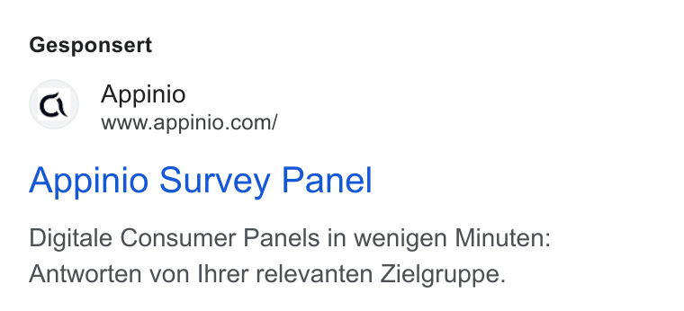 Appinio ad on Google Ads: Gesponsert Appinio Survey Panel Digitale Consumer Panels in wenigen Minuten: Antworten von Ihrer relevanten Zielgruppe.