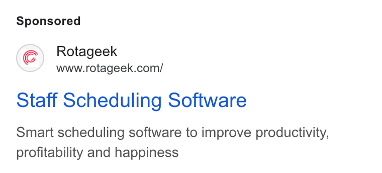 Rotageek ad on Google Ads: Staff Scheduling Software Smart scheduling software to improve productivity, profitability and happiness