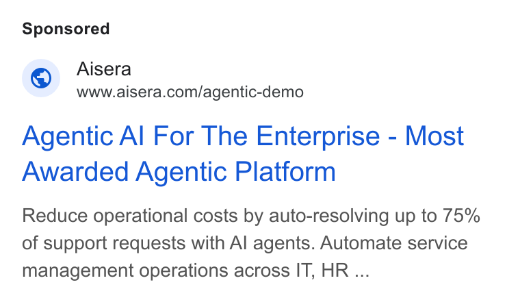 Aisera ad on Google Ads: Agentic Al For The Enterprise - Most Awarded Agentic Platform Reduce operational costs by auto-resolving up to 75% of support requests with Al agents. Automate service management operations across IT, HR ...