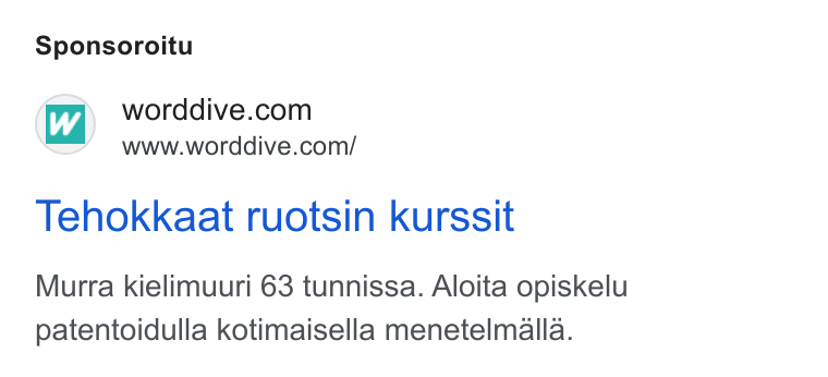 WordDive ad on Google Ads: www.worddive.com/ Tehokkaat ruotsin kurssit Murra kielimuuri 63 tunnissa. Aloita opiskelu patentoidulla kotimaisella menetelmalla.