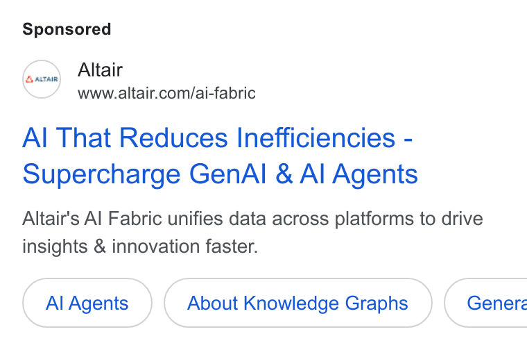 Altair ad on Google Ads: Al That Reduces Inefficiencies - Supercharge Gen Al & Al Agents Altair's Al Fabric unifies data across platforms to drive insights & innovation faster. Al Agents About Knowledge Graphs }( Generz
