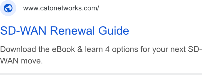 Cato Networks ad on Google Ads: SD-WAN Renewal Guide Download the e Book & learn 4 options for your next SD- WAN move.