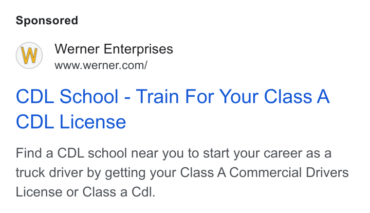 Werner Enterprises ad on Google Ads: CDL School - Train For Your Class A CDL License Find a CDL school near you to start your career as a truck driver by getting your Class A Commercial Drivers License or Class a Cdl.