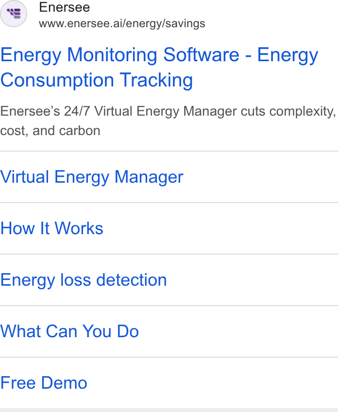 Enersee ad on Google Ads: Enersee www.enersee.ai/energy/savings Energy Monitoring Software - Energy Consumption Tracking Enersee’s 24/7 Virtual Energy Manager cuts complexity, cost, and carbon Virtual Energy Manager How It Works Energy loss detection What Can You Do Free Demo
