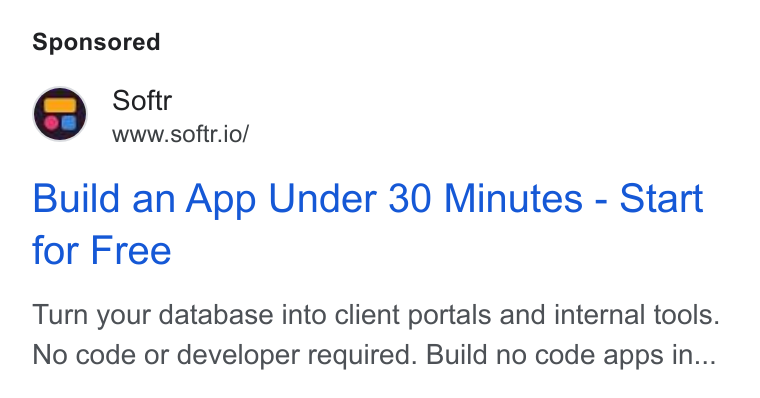 Softr ad on Google Ads: Softr www.softr.io/ Build an App Under 30 Minutes - Start for Free Turn your database into client portals and internal tools. No code or developer required. Build no code apps in...