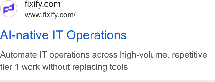 Fixify ad on Google Ads: www.fixify.com/ Al-native IT Operations Automate IT operations across high-volume, repetitive tier 1 work without replacing tools