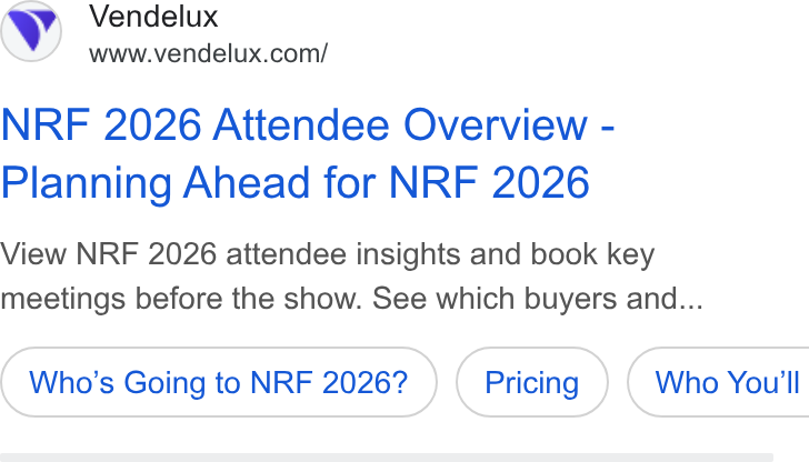 Vendelux ad on Google Ads: NRF 2026 Attendee Overview - Planning Ahead for NRF 2026 View NRF 2026 attendee insights and book key meetings before the show. See which buyers and... Who's Going to NRF 2026? ( Who You'll