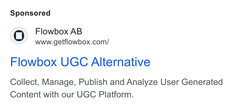 Flowbox ad on Google Ads: Flowbox UGC Alternative Collect, Manage, Publish and Analyze User Generated Content with our UGC Platform.