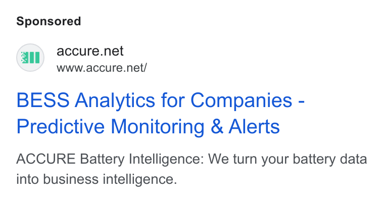 ACCURE Battery Intelligence ad on Google Ads: ail www.accure.net/ BESS Analytics for Companies - Predictive Monitoring & Alerts ACCURE Battery Intelligence: We turn your battery data into business intelligence.
