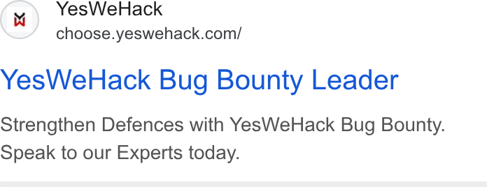 YesWeHack ad on Google Ads: Yes We Hack Bug Bounty Leader Strengthen Defences with Yes We Hack Bug Bounty. Speak to our Experts today.