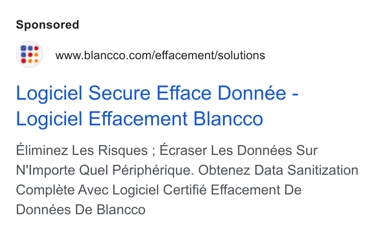 Blancco Technology Group ad on Google Ads: Logiciel Secure Efface Donnée - Logiciel Effacement Blancco Eliminez Les Risques ; Ecraser Les Données Sur N'Importe Quel Périphérique. Obtenez Data Sanitization Complete Avec Logiciel Certifié Effacement De Données De Blancco