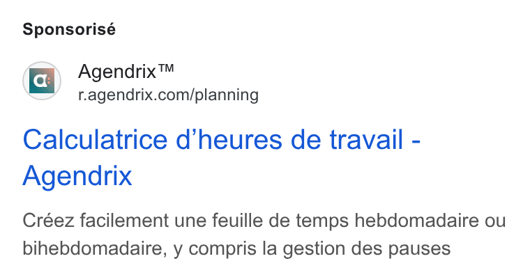 Agendrix ad on Google Ads: Sponsorisé Calculatrice d’heures de travail - Agendrix Créez facilement une feuille de temps hebdomadaire ou bihebdomadaire, y compris la gestion des pauses