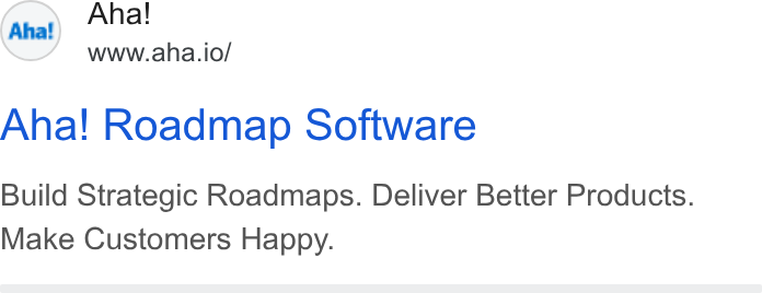 Aha! ad on Google Ads: (anal Aha! www.aha.io/ Aha! Roadmap Software Build Strategic Roadmaps. Deliver Better Products. Make Customers Happy.