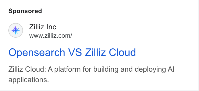 Zilliz ad on Google Ads: Opensearch VS Zilliz Cloud Zilliz Cloud: A platform for building and deploying Al applications.