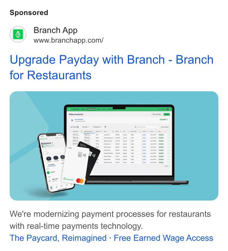 Branch ad on Google Ads: Upgrade Payday with Branch - Branch for Restaurants We're modernizing payment processes for restaurants with real-time payments technology. The Paycard, Reimagined - Free Earned Wage Access