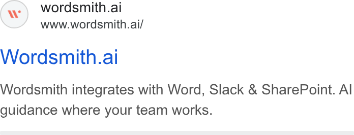 Wordsmith AI ad on Google Ads: wordsmith.ai www.wordsmith.ai/ Wordsmith.al Wordsmith integrates with Word, Slack & Share Point. Al guidance where your team works.