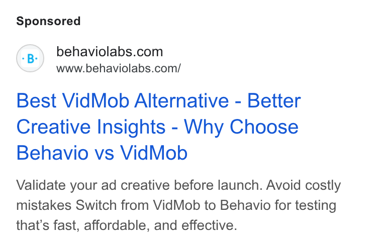Behavio ad on Google Ads: www.behaviolabs.com/ Best Vid Mob Alternative - Better Creative Insights - Why Choose Behavio vs Vid Mob Validate your ad creative before launch. Avoid costly mistakes Switch from Vid Mob to Behavio for testing that’s fast, affordable, and effective.