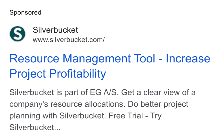 Silverbucket ad on Google Ads: Resource Management Tool - Increase Project Profitability Silverbucket is part of EG A/S. Get a clear view of a company's resource allocations. Do better project planning with Silverbucket. Free Trial - Try Silverbucket...