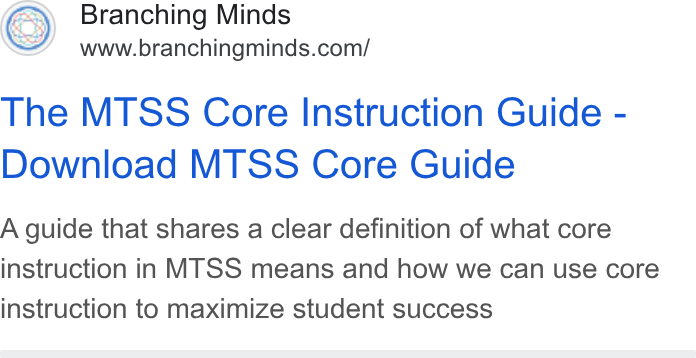 Branching Minds ad on Google Ads: The MTSS Core Instruction Guide - Download MTSS Core Guide A guide that shares a clear definition of what core instruction in MTSS means and how we can use core instruction to maximize student success