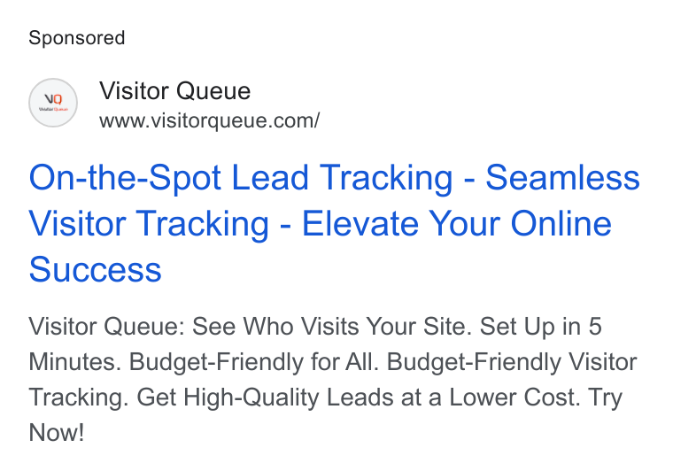 Visitor Queue ad on Google Ads: On-the-Spot Lead Tracking - Seamless Visitor Tracking - Elevate Your Online Success Visitor Queue: See Who Visits Your Site. Set Up in 5 Minutes. Budget-Friendly for All. Budget-Friendly Visitor Tracking. Get High-Quality Leads at a Lower Cost. Try Now!