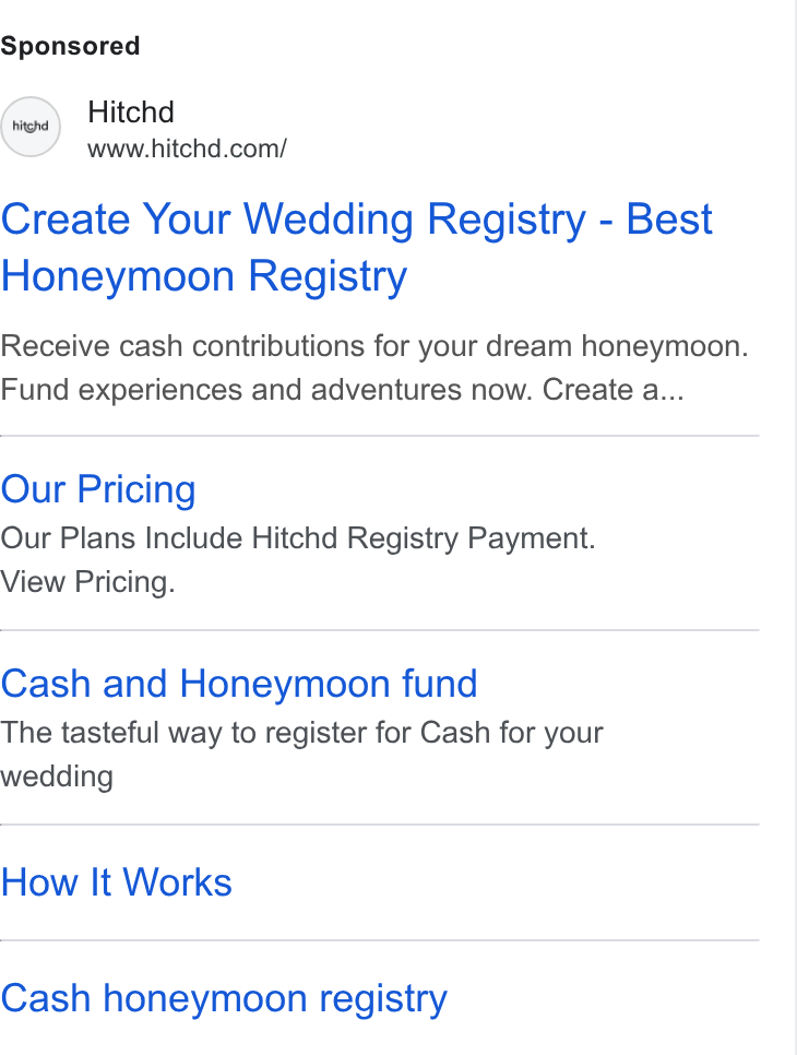 Hitchd ad on Google Ads: Create Your Wedding Registry - Best Honeymoon Registry Receive cash contributions for your dream honeymoon. Fund experiences and adventures now. Create a... Our Pricing Our Plans Include Hitchd Registry Payment. View Pricing. Cash and Honeymoon fund The tasteful way to register for Cash for your wedding How It Works Cash honeymoon registry