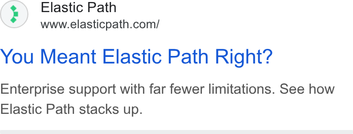 Elastic Path ad on Google Ads: You Meant Elastic Path Right? Enterprise support with far fewer limitations. See how Elastic Path stacks up.