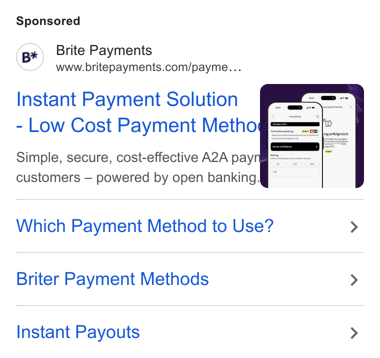Brite Payments ad on Google Ads: Instant Payment Solution Low Cost Payment Metho Simple, secure, cost-effective A2A payral= customers — powered by open banking.@ © Which Payment Method to Use? > Briter Payment Methods > Instant Payouts >
