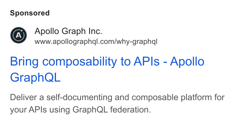 Apollo GraphQL ad on Google Ads: Bring composability to APIs - Apollo Graph QL Deliver a self-documenting and composable platform for your APIs using Graph QL federation.