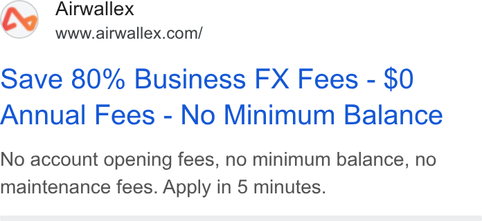 Airwallex ad on Google Ads: Save 80% Business FX Fees - $0 Annual Fees - No Minimum Balance No account opening fees, no minimum balance, no maintenance fees. Apply in 5 minutes.