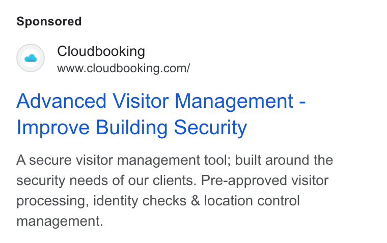 Cloudbooking ad on Google Ads: Advanced Visitor Management - Improve Building Security A secure visitor management tool; built around the security needs of our clients. Pre-approved visitor processing, identity checks & location control management.
