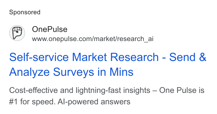 OnePulse ad on Google Ads: Self-service Market Research - Send & Analyze Surveys in Mins Cost-effective and lightning-fast insights — One Pulse is #1 for speed. Al-powered answers