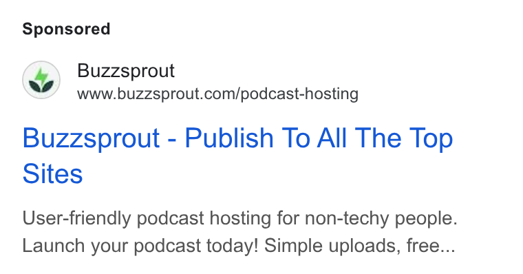 Buzzsprout ad on Google Ads: Buzzsprout - Publish To All The Top Sites User-friendly podcast hosting for non-techy people. Launch your podcast today! Simple uploads, free...