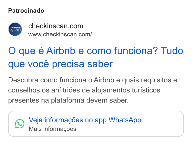 Check-in Scan ad on Google Ads: www.checkinscan.com/ O que é Airbnb e como funciona? Tudo que vocé precisa saber Descubra como funciona o Airbnb e quais requisitos e conselhos os anfitrides de alojamentos turisticos presentes na plataforma devem saber. 3) Veja informagdes no app Whats App Mais informagées