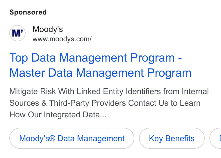 Moody's ad on Google Ads: Top Data Management Program - Master Data Management Program Mitigate Risk With Linked Entity Identifiers from Internal Sources & Third-Party Providers Contact Us to Learn How Our Integrated Data... Moody's® Data Management Key Benefits C