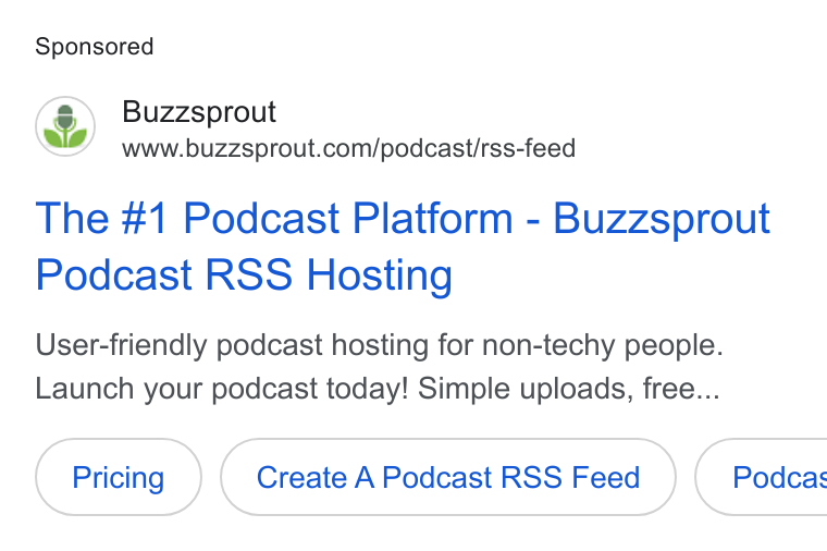 Buzzsprout ad on Google Ads: The #1 Podcast Platform - Buzzsprout Podcast RSS Hosting User-friendly podcast hosting for non-techy people. Launch your podcast today! Simple uploads, free... Create A Podcast RSS Feed Podcas