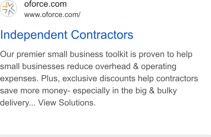 Openforce ad on Google Ads: www.oforce.com/ Independent Contractors Our premier small business toolkit is proven to help small businesses reduce overhead & operating expenses. Plus, exclusive discounts help contractors save more money- especially in the big & bulky delivery... View Solutions.