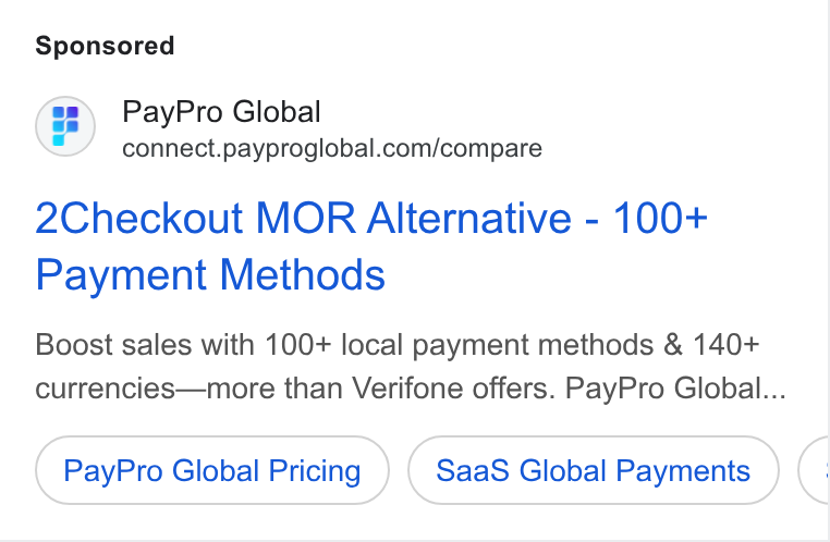 PayPro Global ad on Google Ads: 2Checkout MOR Alternative - 100+ Payment Methods Boost sales with 100+ local payment methods & 140+ currencies—more than Verifone offers. Pay Pro Global... Pay Pro Global Pricing Saa S Global Payments