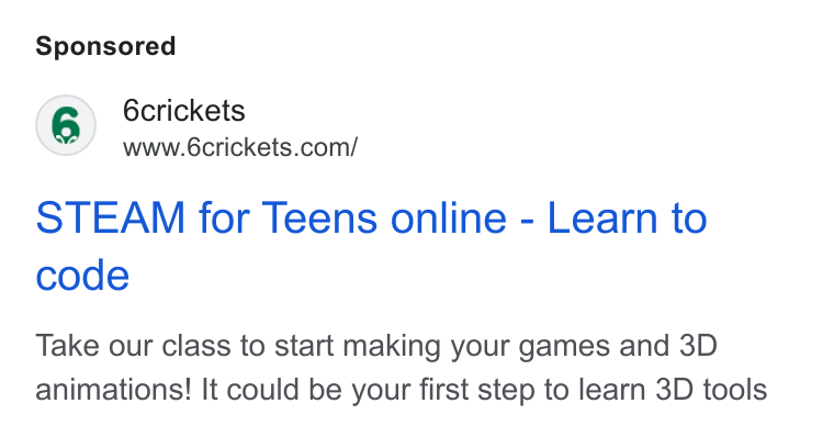 6crickets ad on Google Ads: STEAM for Teens online - Learn to code Take our class to start making your games and 3D animations! It could be your first step to learn 3D tools