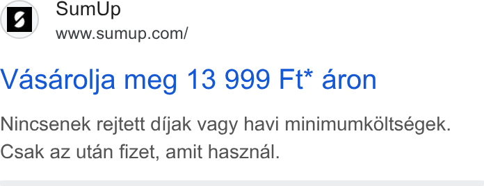 SumUp ad on Google Ads: Vasarolja meg 13 999 Ft* aron Nincsenek rejtett dijak vagy havi minimumkoltsegek. Csak az utan fizet, amit hasznal.