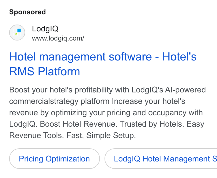 LodgIQ ad on Google Ads: Hotel management software - Hotel's RMS Platform Boost your hotel's profitability with Lodgl Q's Al-powered commercialstrategy platform Increase your hotel's revenue by optimizing your pricing and occupancy with Lodgl Q. Boost Hotel Revenue. Trusted by Hotels. Easy Revenue Tools. Fast, Simple Setup. Pricing Optimization } ( Lodgl Q Hotel Management S