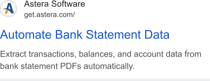 Astera ad on Google Ads: Automate Bank Statement Data Extract transactions, balances, and account data from bank statement PDFs automatically.