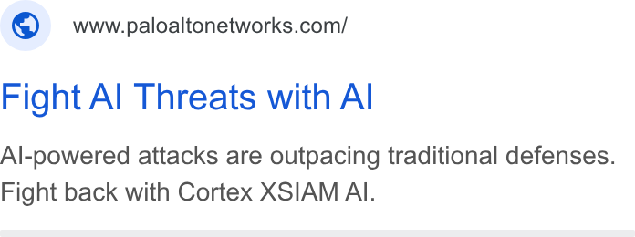 Palo Alto Networks ad on Google Ads: Fight Al Threats with Al Al-powered attacks are outpacing traditional defenses. Fight back with Cortex XSIAM Al.
