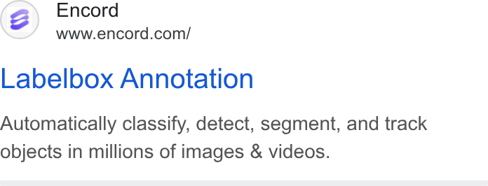 Encord ad on Google Ads: Labelbox Annotation Automatically classify, detect, segment, and track objects in millions of images & videos.