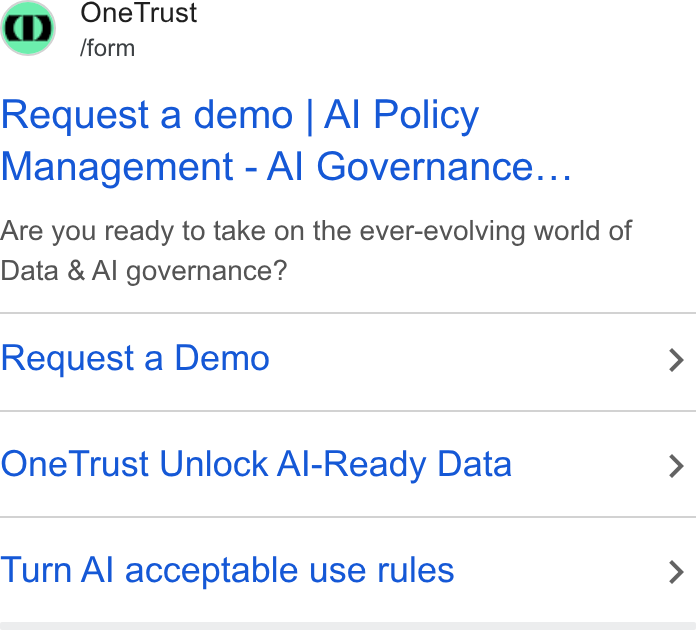 OneTrust ad on Google Ads: One Trust /form Request a demo | Al Policy Management - Al Governance... Are you ready to take on the ever-evolving world of Data & Al governance? Request a Demo One Trust Unlock Al-Ready Data Turn Al acceptable use rules