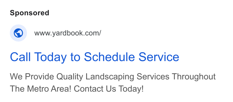 Yardbook ad on Google Ads: Call Today to Schedule Service We Provide Quality Landscaping Services Throughout The Metro Area! Contact Us Today!