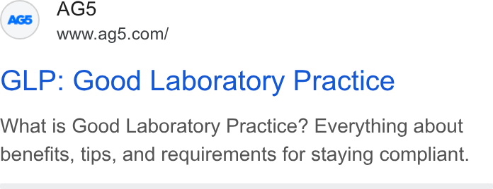 AG5 ad on Google Ads: GLP: Good Laboratory Practice What is Good Laboratory Practice? Everything about benefits, tips, and requirements for staying compliant.